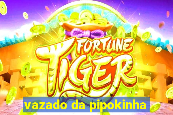 vazado da pipokinha